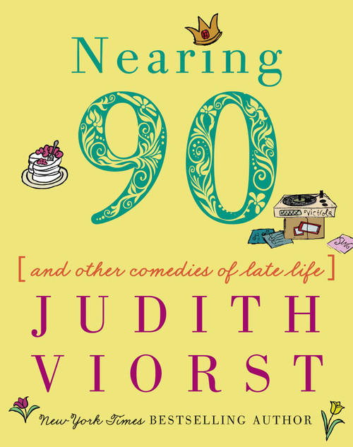 Nearing Ninety (And Other Comedies of Late Life) by Judith Viorst, 9781501197086