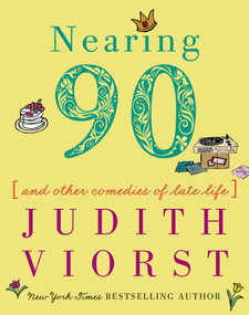 Nearing Ninety (And Other Comedies of Late Life) by Judith Viorst, 9781501197086