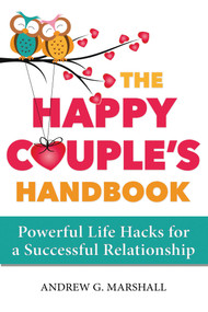 The Happy Couple's Handbook (Powerful Life Hacks for a Successful Relationship) by Andrew G. Marshall, 9780995540378