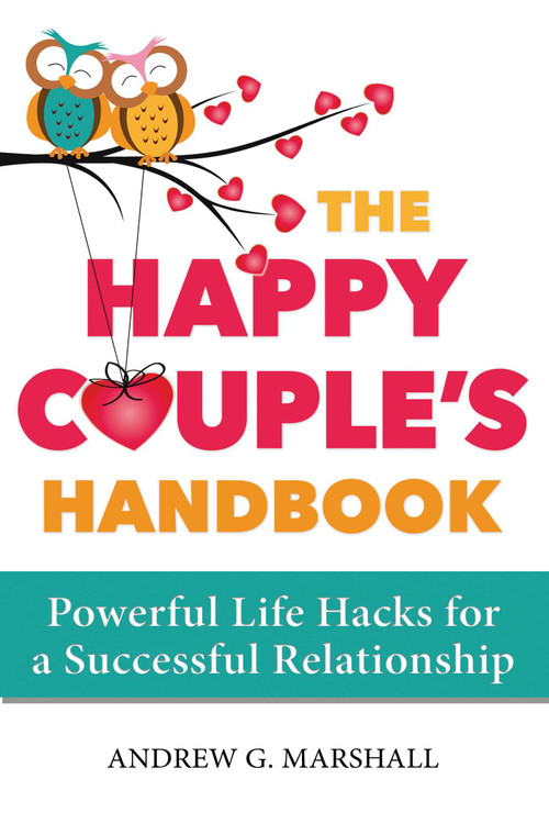 The Happy Couple's Handbook (Powerful Life Hacks for a Successful Relationship) by Andrew G. Marshall, 9780995540378