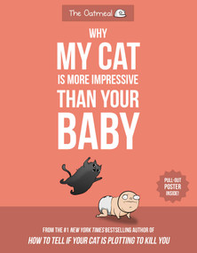 Why My Cat Is More Impressive Than Your Baby by Matthew Inman, The Oatmeal, 9781524850623