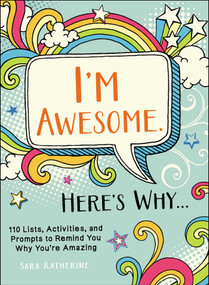 I'm Awesome. Here's Why... (110 Lists, Activities, and Prompts to Remind You Why You're Amazing) by Sara Katherine, 9781507209622