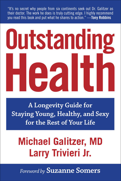 Outstanding Health (A Longevity Guide for Staying Young, Healthy, and Sexy for the Rest of Your Life) by Michael Galitzer, Larry Trivieri, 9781582706771