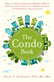 The Condo Book (How to Not Get Burned When Buying and Living in a Home Within a Community Association) by David T. Schwindt, 9781582705828