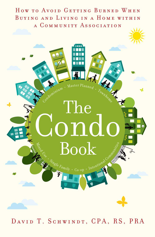 The Condo Book (How to Not Get Burned When Buying and Living in a Home Within a Community Association) by David T. Schwindt, 9781582705828