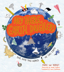Hey There, Earth Dweller! (Dive Into This World We Call Earth) by Marc ter Horst, Wendy Panders, Laura Watkinson, 9781582706566