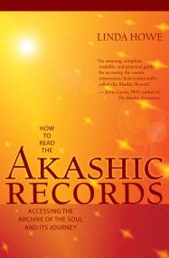 How to Read the Akashic Records (Accessing the Archive of the Soul and Its Journey) by Linda Howe, DSS, 9781591799047
