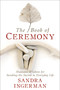The Book of Ceremony (Shamanic Wisdom for Invoking the Sacred in Everyday Life) by Sandra Ingerman, MA, 9781683641490