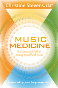 Music Medicine (The Science and Spirit of Healing Yourself with Sound) by Christine Stevens, Joan Borysenko, Ph.D., 9781604077995