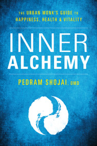 Inner Alchemy (The Urban Monk's Guide to Happiness, Health, and Vitality) by Pedram Shojai, 9781683641674