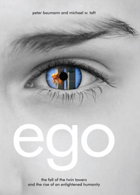 Ego (The Fall of the Twin Towers and the Rise of an Enlightened Humanity) by Michael W. Taft, Peter Baumann, 9781604075731