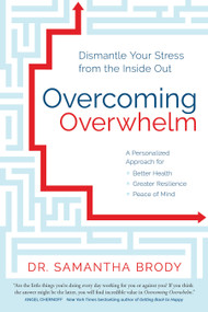 Overcoming Overwhelm (Dismantle Your Stress from the Inside Out) by Samantha Brody, ND, 9781683641612