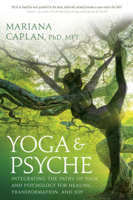 Yoga & Psyche (Integrating the Paths of Yoga and Psychology for Healing, Transformation, and Joy) by Mariana Caplan, Don Johnson, 9781622036561