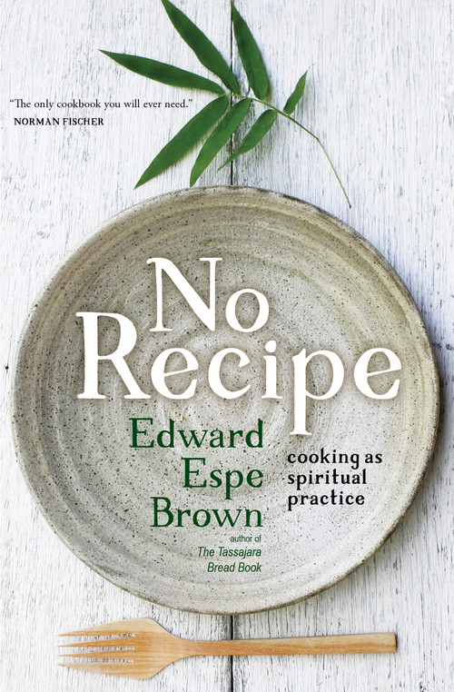 No Recipe (Cooking as Spiritual Practice) by Edward Brown, 9781683640547