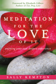 Meditation for the Love of It (Enjoying Your Own Deepest Experience) by Sally Kempton, Elizabeth Gilbert, 9781604070811