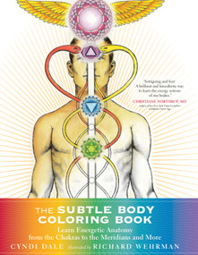 The Subtle Body Coloring Book (Learn Energetic Anatomy--from the Chakras to the Meridians and More) by Cyndi Dale, Richard Wehrman, 9781622036073