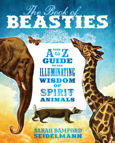The Book of Beasties (Your A-to-Z Guide to the Illuminating Wisdom of Spirit Animals) by Sarah Seidelmann, 9781683640493