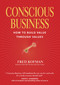Conscious Business (How to Build Value Through Values) by Fred Kofman, PhD, Ken Wilber, Peter Senge, 9781622032020