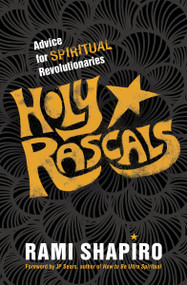Holy Rascals (Advice for Spiritual Revolutionaries) by Rami Shapiro, Ph.D., JP Sears, 9781622037469