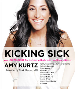 Kicking Sick (Your Go-To Guide for Thriving with Chronic Health Conditions) by Amy Kurtz, Mark Hyman, 9781622036653
