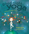 Good Night Yoga (A Pose-by-Pose Bedtime Story) by Mariam Gates, Sarah Jane Hinder, 9781622034666