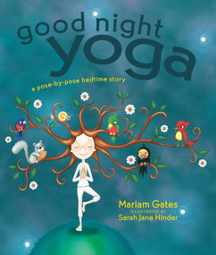 Good Night Yoga (A Pose-by-Pose Bedtime Story) by Mariam Gates, Sarah Jane Hinder, 9781622034666