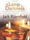 A Lamp in the Darkness (Illuminating the Path Through Difficult Times) by Jack Kornfield, Ph.D., Jon Kabat-Zinn, Ph.D., 9781622030965