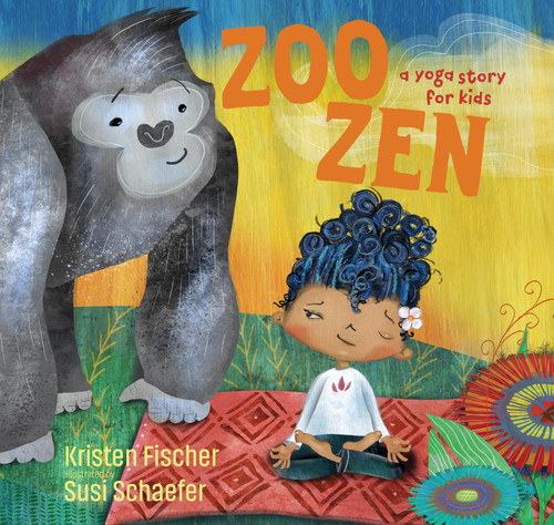 Zoo Zen (A Yoga Story for Kids) by Kristen Fischer, Susi Schaefer, 9781622038916