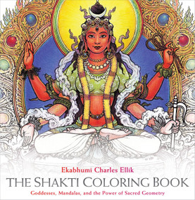 The Shakti Coloring Book (Goddesses, Mandalas, and the Power of Sacred Geometry) by Ekabhumi Charles Ellik, Sally Kempton, 9781622034154