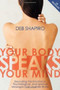 Your Body Speaks Your Mind (Decoding the Emotional, Psychological, and Spiritual Messages That Underlie Illness) by Debbie Shapiro, 9781591794189
