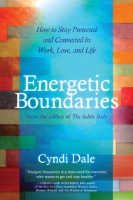 Energetic Boundaries (How to Stay Protected and Connected in Work, Love, and Life) by Cyndi Dale, 9781604075618