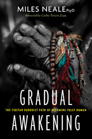 Gradual Awakening (The Tibetan Buddhist Path of Becoming Fully Human) by Miles Neale, PsyD, Geshe Tenzin Zopa, 9781683642091