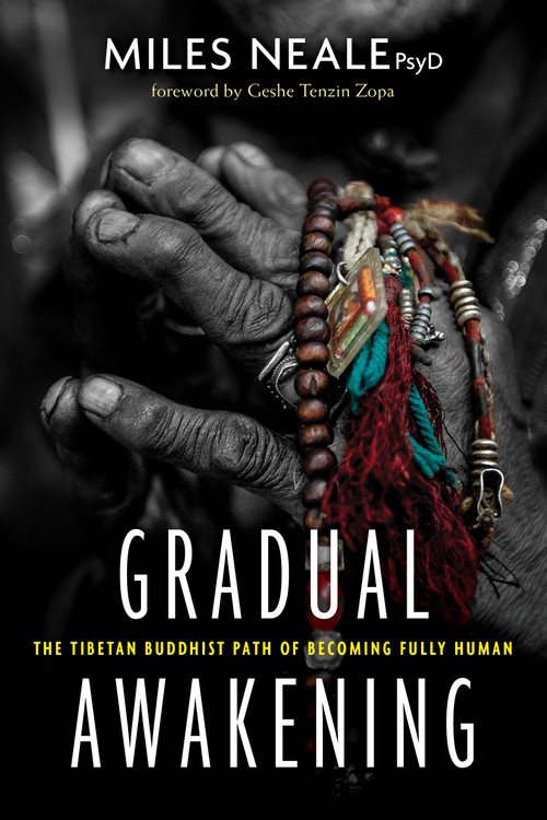 Gradual Awakening (The Tibetan Buddhist Path of Becoming Fully Human) by Miles Neale, PsyD, Geshe Tenzin Zopa, 9781683642091