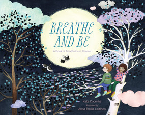 Breathe and Be (A Book of Mindfulness Poems) by Kate Coombs, Anna Laitinen, 9781622039371