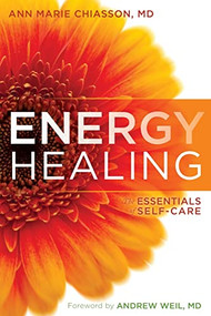 Energy Healing (The Essentials of Self-Care) by Ann Marie Chiasson, MD, Andrew Weil, MD, MD, 9781604078923
