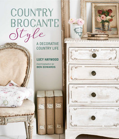 Country Brocante Style (Where English Country Meets French Vintage) by Lucy Haywood, 9781788790789