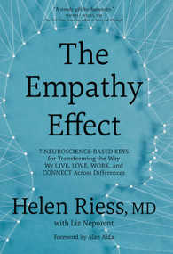 The Empathy Effect (Seven Neuroscience-Based Keys for Transforming the Way We Live, Love, Work, and Connect Across Differences) by Helen Riess, MD, Liz Neporent, Alan Alda, 9781683640288