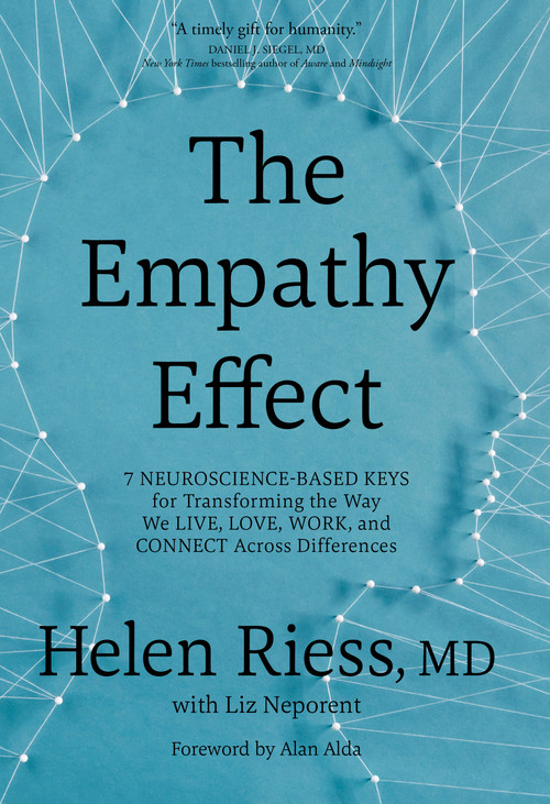 The Empathy Effect (Seven Neuroscience-Based Keys for Transforming the Way We Live, Love, Work, and Connect Across Differences) by Helen Riess, MD, Liz Neporent, Alan Alda, 9781683640288