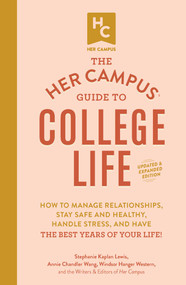 The Her Campus Guide to College Life, Updated and Expanded Edition by Stephanie Kaplan Lewis, Annie Chandler Wang, Windsor Hanger Western, 9781507210321