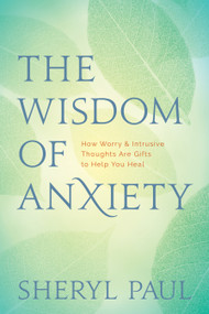 The Wisdom of Anxiety (How Worry and Intrusive Thoughts Are Gifts to Help You Heal) by Sheryl Paul, Sheryl Lisa Finn, MA, 9781683642503