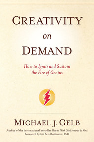 Creativity on Demand (How to Ignite and Sustain the Fire of Genius) by Michael J. Gelb, Ken Robinson, 9781622033478