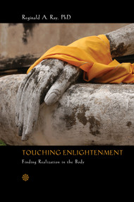 Touching Enlightenment (Finding Realization in the Body) by Reginald A. Ray, Ph.D., 9781622033539