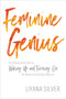 Feminine Genius (The Provocative Path to Waking Up and Turning On the Wisdom of Being a Woman) by LiYana Silver, 9781622038299