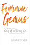 Feminine Genius (The Provocative Path to Waking Up and Turning On the Wisdom of Being a Woman) by LiYana Silver, 9781622038299