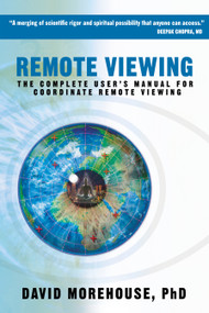 Remote Viewing (The Complete User's Manual for Coordinate Remote Viewing) by David Morehouse, 9781604074369