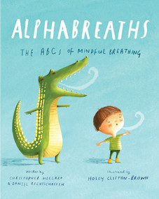 Alphabreaths (The ABCs of Mindful Breathing) by Christopher Willard, PsyD, Daniel Rechtschaffen, MA, Holly Clifton-Brown, 9781683641971