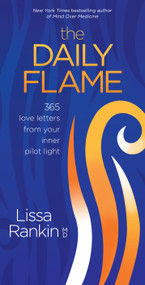 The Daily Flame (365 Love Letters from Your Inner Pilot Light) by Lissa Rankin, MD, 9781683642701
