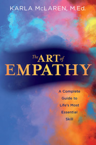 The Art of Empathy (A Complete Guide to Life's Most Essential Skill) by Karla McLaren, 9781622030613