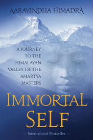 Immortal Self (A Journey to the Himalayan Valley of the Amartya Masters) by Aaravindha Himadra, 9781683641131