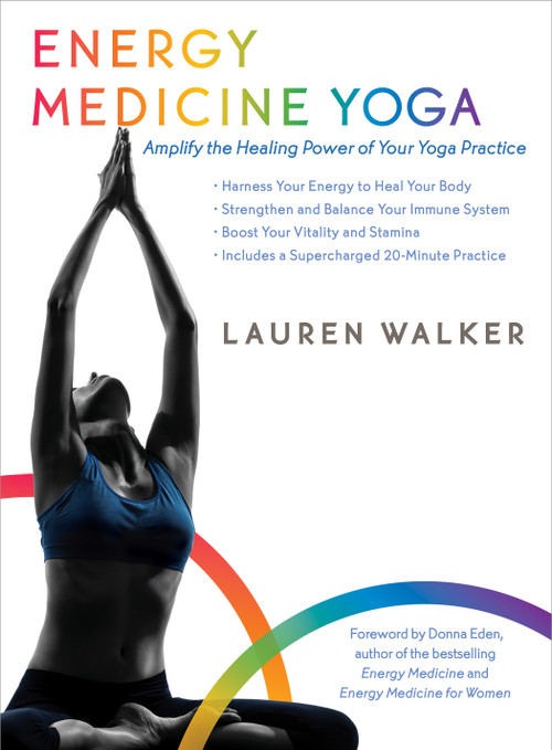 Energy Medicine Yoga (Amplify the Healing Power of Your Yoga Practice) by Lauren Walker, Donna Eden, 9781622032464